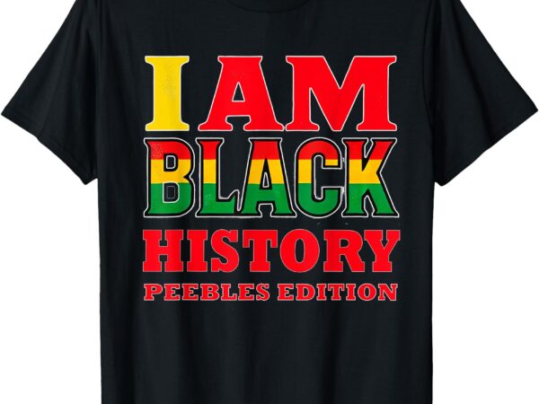 I am black history peebles edition t-shirt