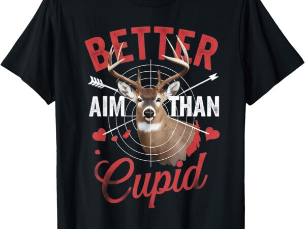 I aim better than cupid hunting valentine’s outfit t-shirt