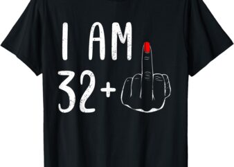 I Am 32 Plus 1 Middle Finger For A 33th Birthday For Women T-Shirt