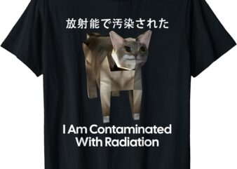 I Am Contaminated With Radiation Funny Cat Meme T-Shirt