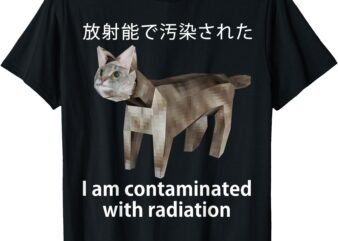 I Am Contaminated With Radiation Japanese Cat Meme T-Shirt