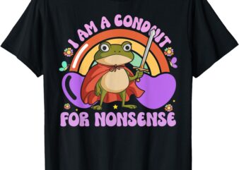 I Am a Conduit for Nonsense – Funny Frog Knight T-Shirt