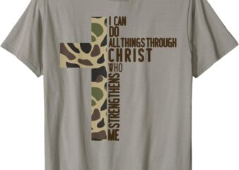 I Can Do All Things Through Christ Who Strengthens Me Camo T-Shirt