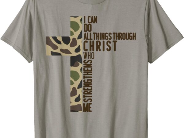 I can do all things through christ who strengthens me camo t-shirt