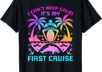 I Can’t Keep Calm It’s My First Cruise Sailing Cruising T-Shirt