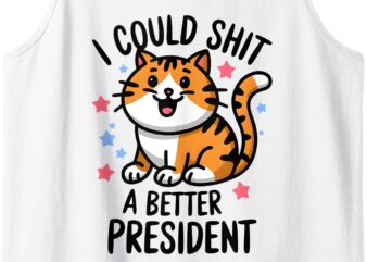 I Could Shit A Better President Funny Anti Trump Cats Lovers Tank Top