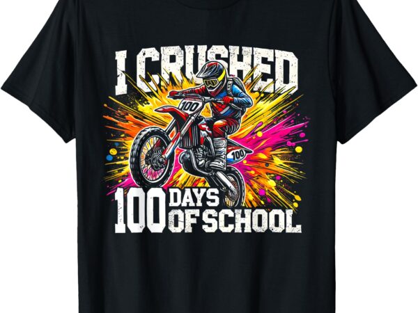 I crushed 100 days of school dirt bike for boys 100th day t-shirt