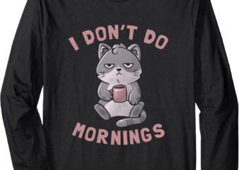 I Don’t Do Mornings Cute Lazy Cat Black Coffee Drinking Long Sleeve T-Shirt