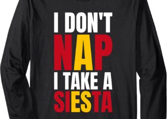 I Dont Nap I Take A Siesta Spanish Spain Lover Long Sleeve T-Shirt