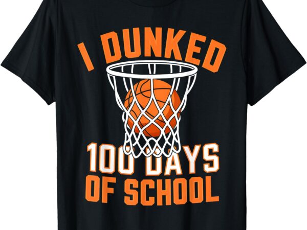 I dunked 100 days of school basketball 100th day boys kids t-shirt