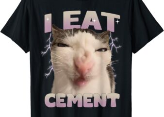 I Eat Cement Cursed Cat Funny Oddly Specific Dank Meme T-Shirt