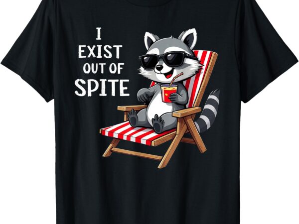 I exist out of spite funny raccoon sunglasses t-shirt