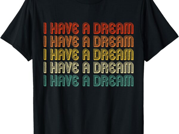 I have a dream mlk retro vintage t-shirt