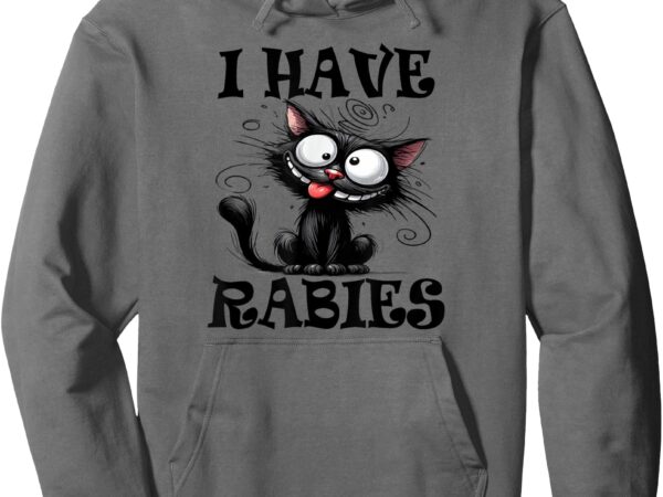 I have rabies tee pullover hoodie t shirt design for sale