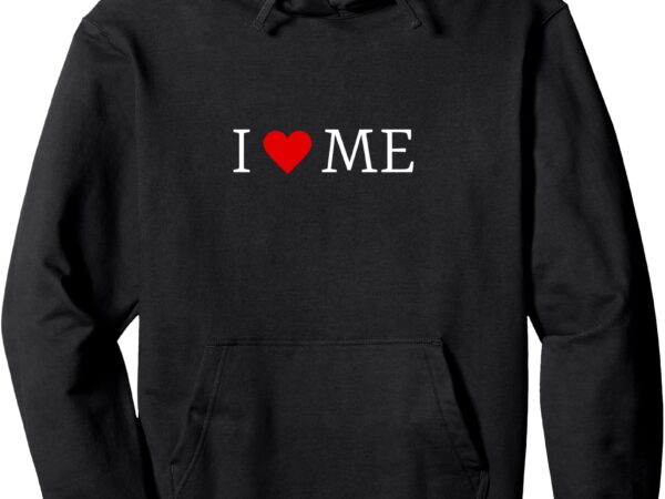 I heart me pullover hoodie t shirt design for sale