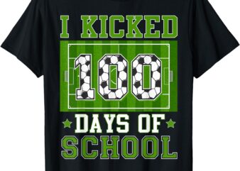 I Kicked 100 Days Of School Soccer 100th Day Boys Kids T-Shirt