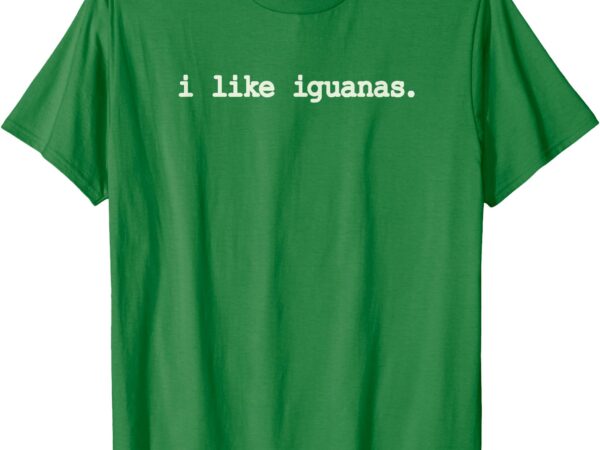 I like iguanas love t-shirt