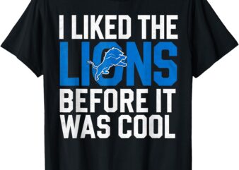 I Liked The Lions Before It Was Cool Men Women Football T-Shirt