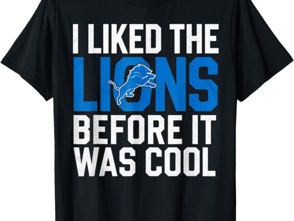 I liked the lions before it was cool men women football t-shirt