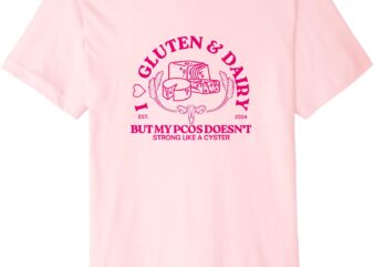 I Love Gluten and Dairy But My PCOS Doesn’t Premium T-Shirt