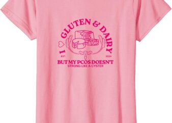 I Love Gluten and Dairy But My PCOS Doesn’t T-Shirt