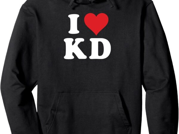 I love kd initials i heart k.d. first last name k d pullover hoodie t shirt design for sale