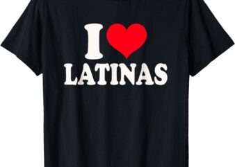 I Love Latinas Heart Love Latinas T-Shirt