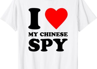 I Love My Chinese Spy, I Heart My Chinese Spy T-Shirt