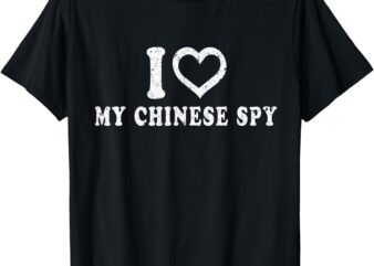 I Love My Chinese Spy I Heart My Chinese Spy T-Shirt