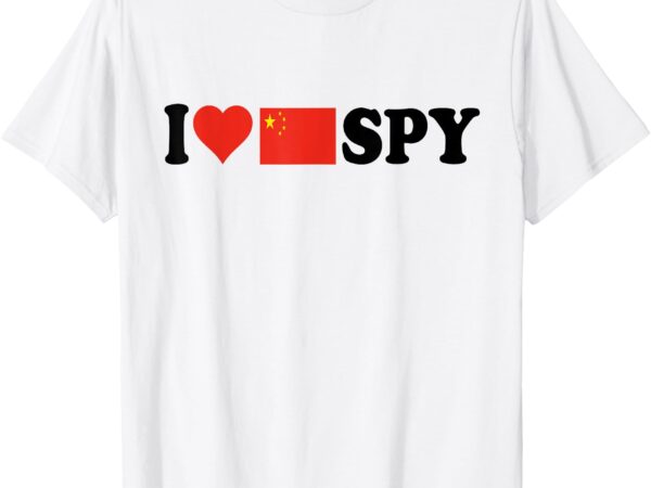 I love my chinese spy, i heart chinese spy,china flag t-shirt