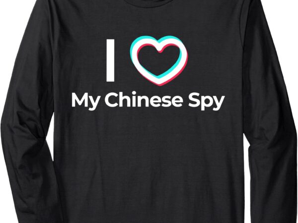 I love my chinese spy long sleeve t-shirt