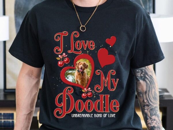 I love my poodle, custom pet with pet photo, custom for pet owners, personalized pet tshirts, embroidered dog