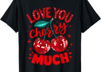 I Love You Cherry Much Funny Valentines Day Couple Groovy T-Shirt