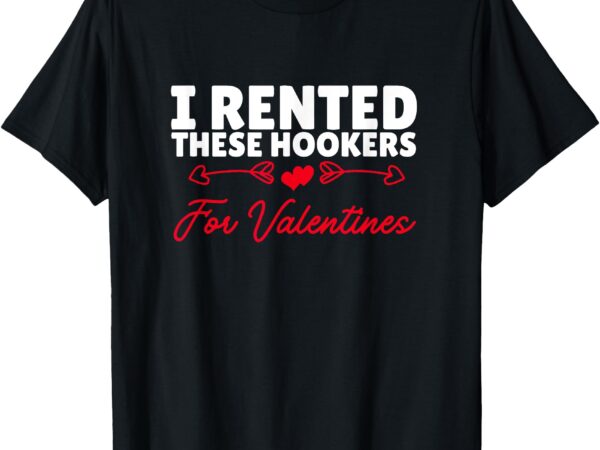 I rented these hookers funny men’s offensive adult t shirt t-shirt