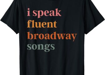 I Speak Fluent Broadway Songs Retro Vintage T-Shirt