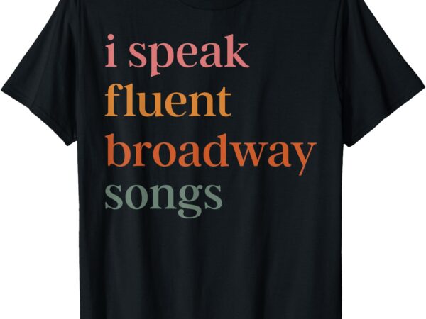 I speak fluent broadway songs t-shirt