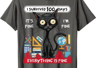 I Survived 100 Days Of School It’s Fine I’m Fine Black Cat T-Shirt