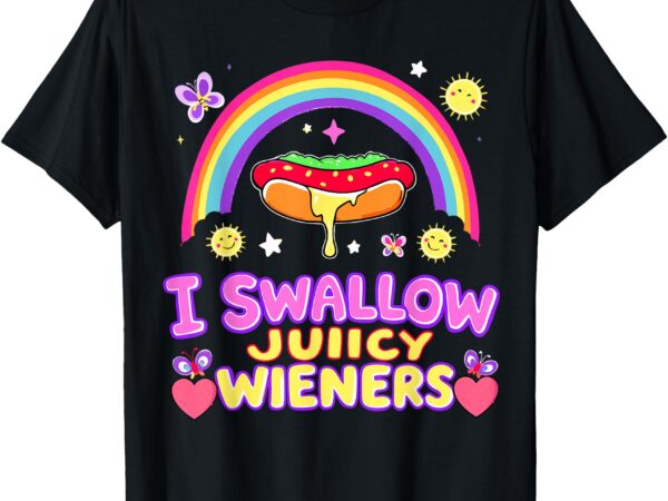 I swallow juicy wiener funny humor women men t-shirt t-shirt