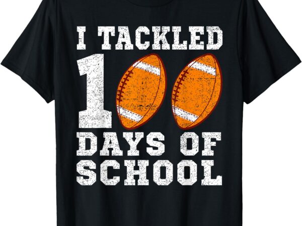 I tackled 100 days of school football 100 days of school t-shirt