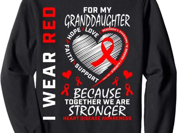 I wear red for my granddaughter heart disease awareness sweatshirt