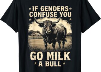 If Genders Confuse You Go Milk A Bull Vintage T-Shirt