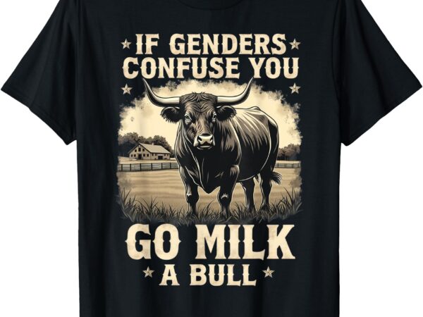 If genders confuse you go milk a bull vintage t-shirt