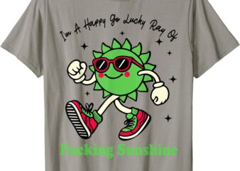 I’m A Happy Go Lucky Ray Of Fucking Sunshine With Sunglasses T-Shirt