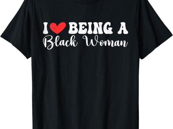 I’m blackity black history month i love being a black woman t-shirt