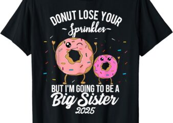 I’m Going to be a Big Sister 2025 Donut Baby Announcement T-Shirt