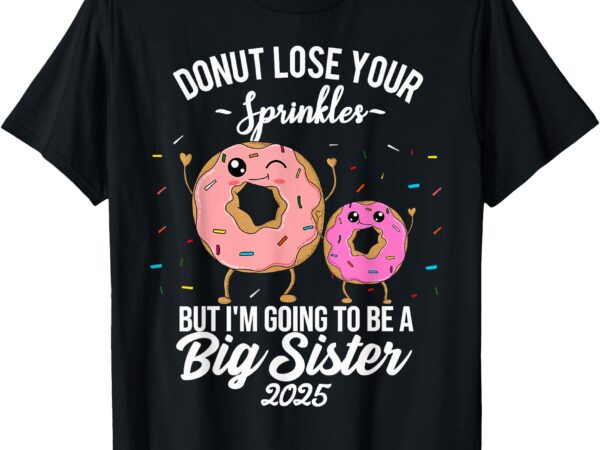 I’m going to be a big sister 2025 donut baby announcement t-shirt