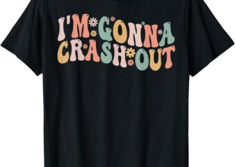 I’m Gonna Crash Out Tees Funny Groovy Meme T-Shirt