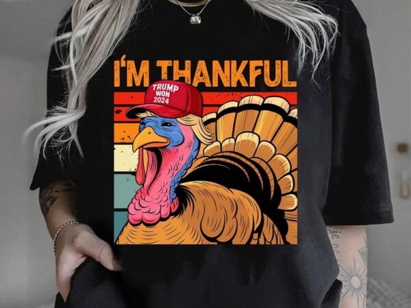 I’m thankful shirt, we won shirt, thanksgiving tee, turkey trump shirt, trump victory gift, maga shirt, 2024 election, republican t shirt design for sale