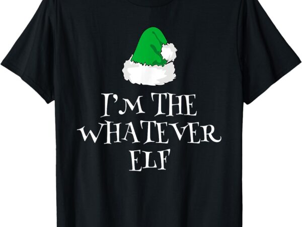 I’m the whatever elf christmas funny pajama t-shirt