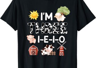 I’m Three I-E-I-O 3 Years Old Farm Theme 3rd Birthday T-Shirt